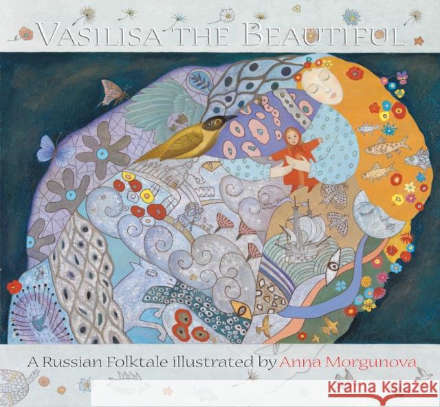 Vasilisa the Beautiful: A Russian Folktale Anna Morgunova Anthea Bell 9789888240500