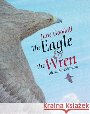The Eagle & the Wren Jane Goodall Alexander Reichstein 9789888240890 Minedition