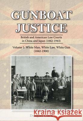 Gunboat Justice Volume 1 Clark, Douglas 9789888273089 Earnshaw Books Limited