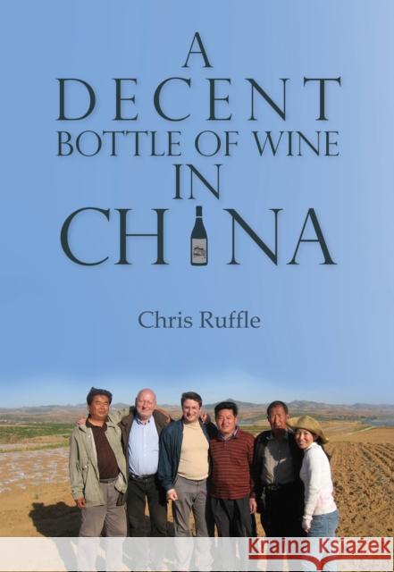 A Decent Bottle of Wine in China Chris Ruffle 9789888273720 Earnshaw Books Limited