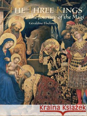 Three Kings: The Journey of the Magi Elschner, Géraldine 9789888341269