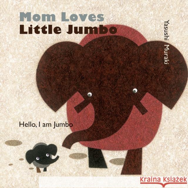 Mom Loves Little Jumbo: Hello, I Am Jumbo Yasushi Muraki 9789888341788