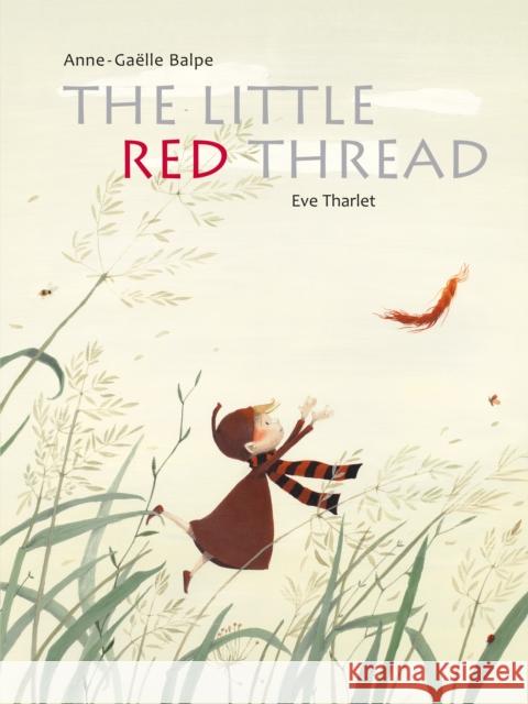 The Little Red Thread Anne-Gaelle Balpe Eve Tharlet 9789888341900 Minedition