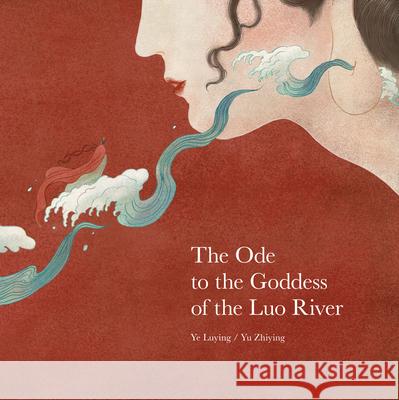 Ode to the Goddess of the Luo River Luying, Ye 9789888341948 Minedition