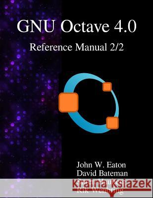 The GNU Octave 4.0 Reference Manual 2/2: Free Your Numbers Bateman, David 9789888381067