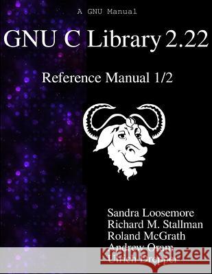GNU C Library 2.22 Reference Manual 1/2 Stallman, Richard M. 9789888381074 Samurai Media Limited