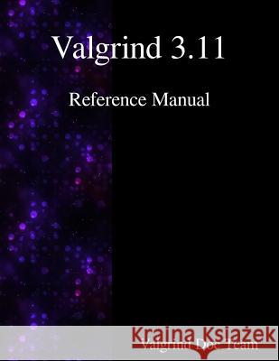 Valgrind 3.11 Reference Manual Valgrind Documentation Team 9789888381210 Samurai Media Limited