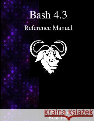 Bash 4.3 Reference Manual Chet Ramey Brian Fox 9789888381272 Samurai Media Limited