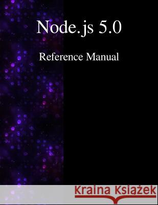 Node.js 5.0 Reference Manual Contributors, Node 9789888381289 Samurai Media Limited