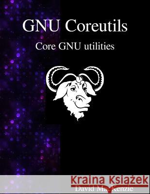 GNU Coreutils: Core GNU utilities Maxkenzie, David 9789888381401 Samurai Media Limited