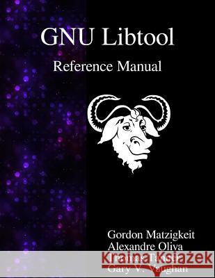 GNU Libtool Reference Manual Oliva, Alexandre 9789888381487 Samurai Media Limited