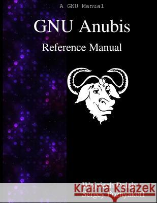 GNU Anubis Reference Manual Poznyakoff, Sergey 9789888381531 Samurai Media Limited