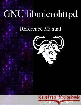 GNU libmicrohttpd Reference Manual Grothoff, Christian 9789888381555 Samurai Media Limited