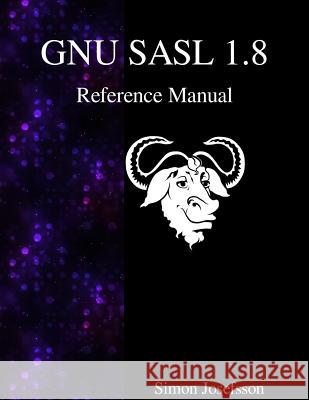 GNU SASL 1.8 Reference Manual Josefsson, Simon 9789888381586 Samurai Media Limited