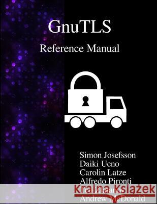 GnuTLS Reference Manual Josefsson, Simon 9789888381647 Samurai Media Limited