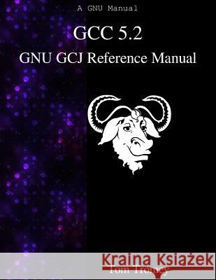GCC 5.2 GNU GCJ Reference Manual Tromey, Tom 9789888381852 Samurai Media Limited