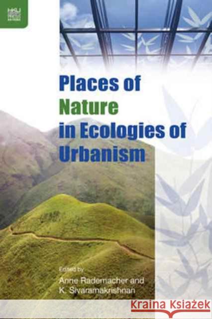 Places of Nature in Ecologies of Urbanism K. Sivaramakrishna 9789888390601 John Wiley & Sons