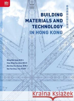 Building Materials and Technology in Hong Kong Chui Chi Rosman Wai Wah Sang Wong Wing Yan Alice Chan 9789888390984 Hong Kong University Press