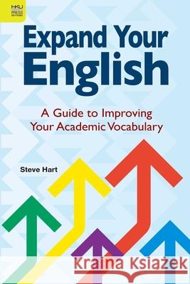 Expand Your English: A Guide to Improving Your Academic Vocabulary Steve Hart 9789888390991 Hong Kong University Press