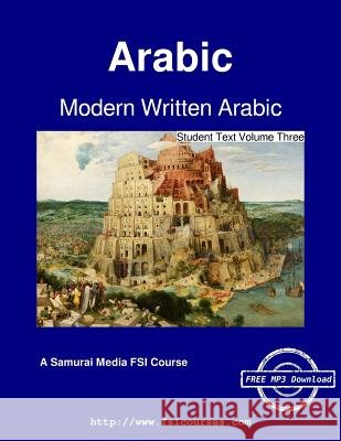 Modern Written Arabic - Student Text Volume Three Fsi Arabic Language and Area School Harlie L. Smith Augustus a. Koski 9789888405046