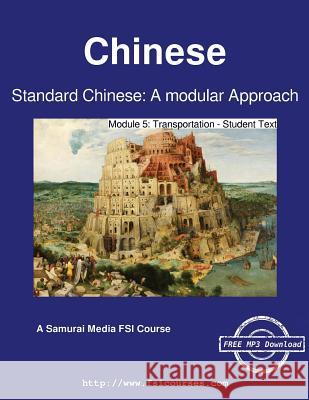 Standard Chinese: A modular Approach - Module 5: Transportation - Student Text Institute, Defense Language 9789888405220 Samurai Media Limited