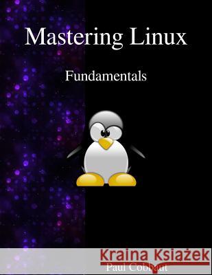 Mastering Linux - Fundamentals Paul Cobbaut 9789888406166 Samurai Media Limited