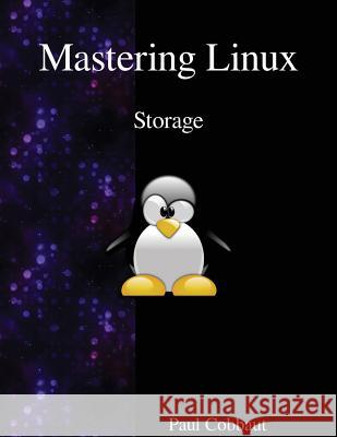 Mastering Linux - Storage Paul Cobbaut 9789888406197 Samurai Media Limited