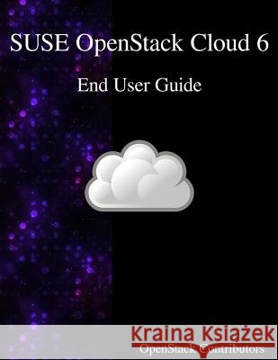 SUSE OpenStack Cloud 6 - End User Guide Contributors, Openstack 9789888406470