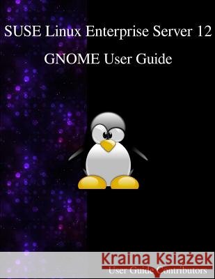 SUSE Linux Enterprise Server 12 - GNOME User Guide Contributors, User Guide 9789888406487
