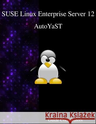 SUSE Linux Enterprise Server 12 - AutoYaST Contributors, Guide 9789888406555