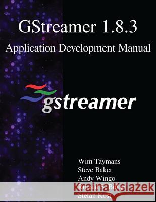 GStreamer 1.8.3 Application Development Manual Baker, Steve 9789888406654 Samurai Media Limited