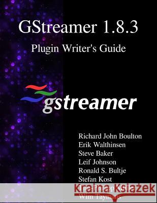 GStreamer 1.8.3 Plugin Writer's Guide Walthinsen, Erik 9789888406661 Samurai Media Limited