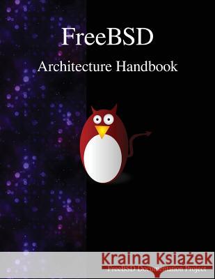 FreeBSD Architecture Handbook Project, Freebsd Documentation 9789888406777 Samurai Media Limited