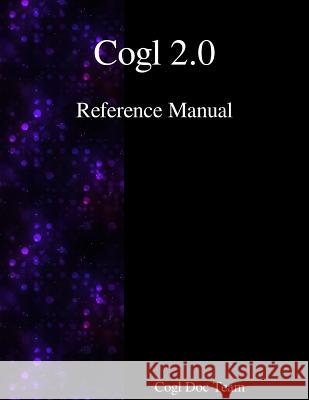 Cogl 2.0 Reference Manual Cogl Docuementation Team 9789888406845 Samurai Media Limited