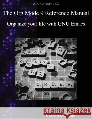 The Org Mode 9 Reference Manual: Organize your life with GNU Emacs Dominik, Carsten 9789888406852 Samurai Media Limited