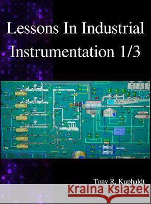 Lessons In Industrial Instrumentation 1/3 Kuphaldt, Tony R. 9789888407088 Samurai Media Limited