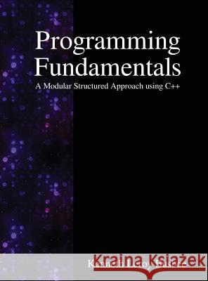 Programming Fundamentals: A Modular Structured Approach using C++ Busbee, Kenneth Leroy 9789888407491 Samurai Media Limited