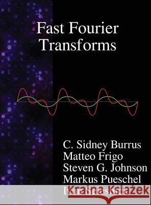 Fast Fourier Transforms C Sidney Burrus (Rice University), Matteo Frigo, G Steven Johnson 9789888407521 Samurai Media Limited