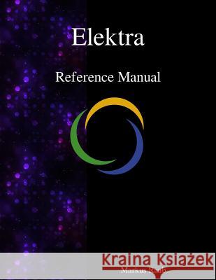 Elektra Reference Manual Markus Raab 9789888407620