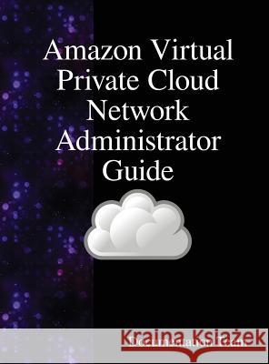 Amazon Virtual Private Cloud Network Administrator Guide Documentation Team 9789888407675 Samurai Media Limited