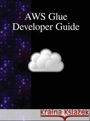 AWS Glue Developer Guide Team, Documentation 9789888407699 Samurai Media Limited