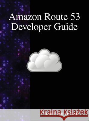 Amazon Route 53 Developer Guide Development Team 9789888408054 Samurai Media Limited