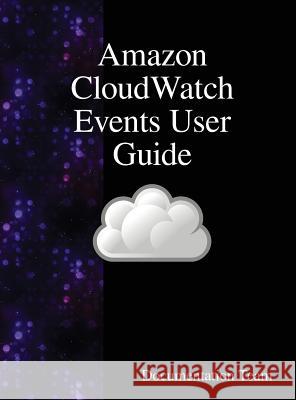 Amazon CloudWatch Events User Guide Team, Documentation 9789888408146 Samurai Media Limited
