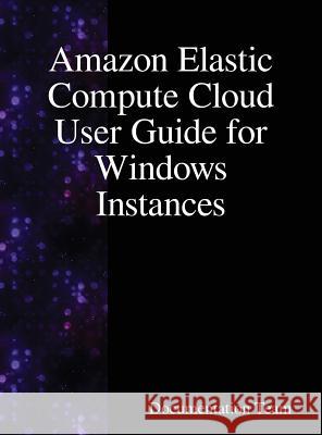Amazon Elastic Compute Cloud User Guide for Windows Instances Documentation Team 9789888408153 Samurai Media Limited