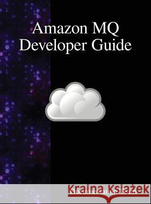 Amazon MQ Developer Guide Team, Documentation 9789888408160 Samurai Media Limited