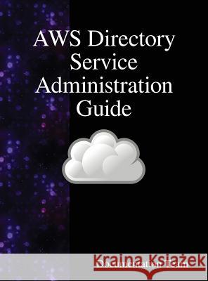 AWS Directory Service Administration Guide Team, Documentation 9789888408528 Samurai Media Limited