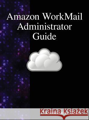 Amazon WorkMail Administrator Guide Team, Documentation 9789888408580 Samurai Media Limited