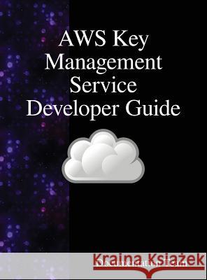 AWS Key Management Service Developer Guide Team, Documentation 9789888408627 Samurai Media Limited