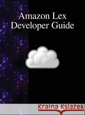 Amazon Lex Developer Guide Documentation Team 9789888408894 Samurai Media Limited