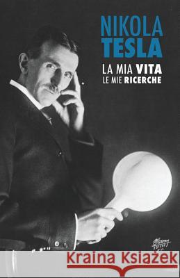 Nikola Tesla: La Mia Vita, Le Mie Ricerche Tesla, Nikola 9789888412112 Discovery Publisher
